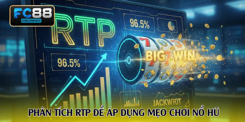 Phân tích RTP để áp dụng mẹo chơi nổ hũ