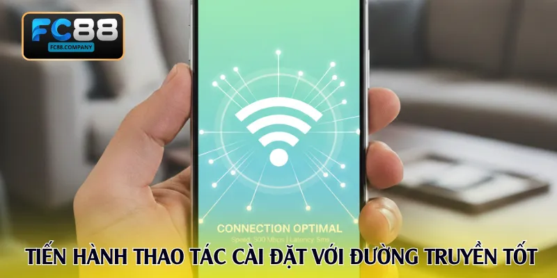 Tiến hành các thao tác cài đặt với đường truyền tốt